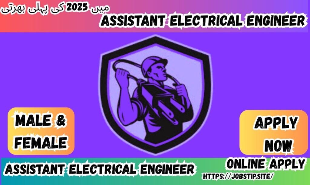 Assistant Electrical Engineer Jobs in Pakistan – 2025: Opportunities, Eligibility & Application Guide