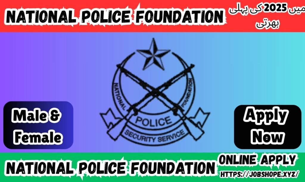 "Top National Police Foundation Jobs in Pakistan 2025 – Apply Now for Exciting Career Opportunities"